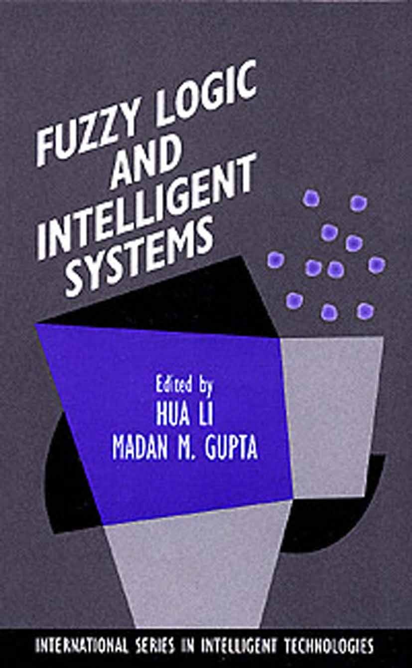 Titlebook: Fuzzy Logic and Intelligent Systems; Hua Harry Li,Madan M. Gupta Book 1995 Springer Science+Business Media New York 1995 Analysis.Racter.e Titlebook: Fuzzy Logic and Intelligent Systems; Hua Harry Li,Madan M. Gupta Book 1995 Springer Science+Business Media New York 1995 Analysis.Racter.e