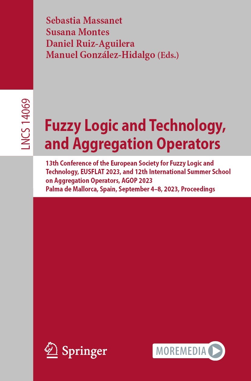 Titlebook: Fuzzy Logic and Technology, and Aggregation Operators; 13th Conference of t Sebastia Massanet,Susana Montes,Manuel González-Hi Conference p Titlebook: Fuzzy Logic and Technology, and Aggregation Operators; 13th Conference of t Sebastia Massanet,Susana Montes,Manuel González-Hi Conference p