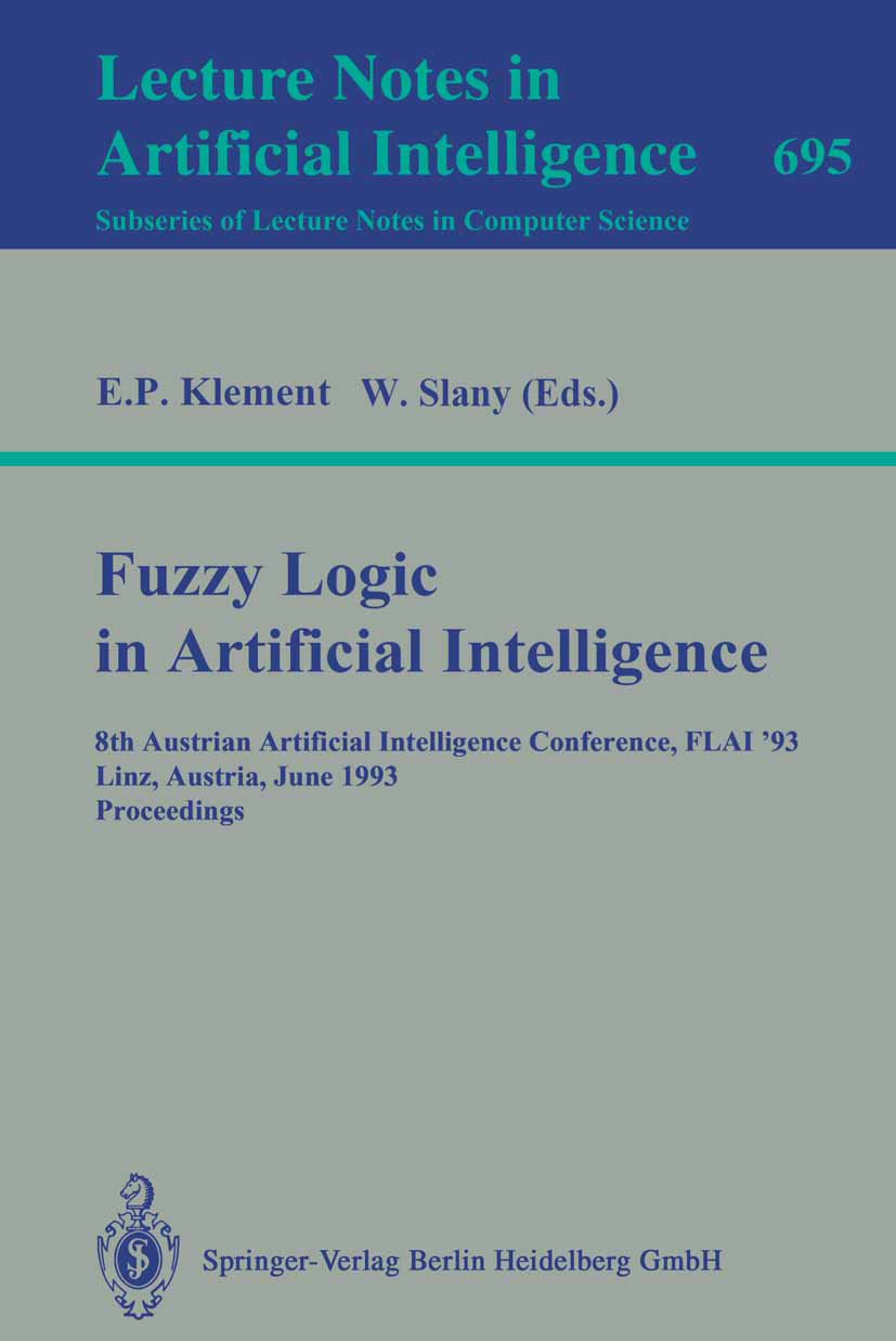 Titlebook: Fuzzy Logic in Artificial Intelligence; 8th Austrian Artific Erich P. Klement,Wolfgang Slany Conference proceedings 1993 Springer-Verlag Be Titlebook: Fuzzy Logic in Artificial Intelligence; 8th Austrian Artific Erich P. Klement,Wolfgang Slany Conference proceedings 1993 Springer-Verlag Be