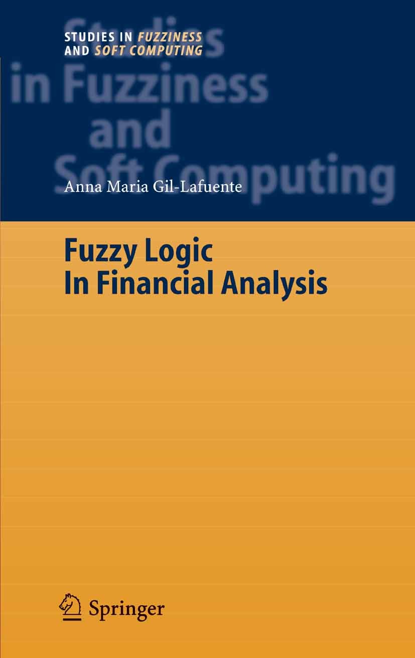 Titlebook: Fuzzy Logic in Financial Analysis; Anna Maria Gil-Lafuente Book 2005 Springer-Verlag Berlin Heidelberg 2005 Financial Analysis.Financial M Titlebook: Fuzzy Logic in Financial Analysis; Anna Maria Gil-Lafuente Book 2005 Springer-Verlag Berlin Heidelberg 2005 Financial Analysis.Financial M