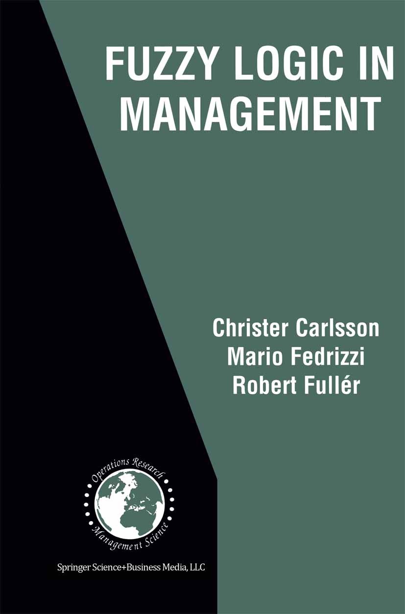 Titlebook: Fuzzy Logic in Management; Christer Carlsson,Mario Fedrizzi,Robert Fullér Book 2004 Springer Science+Business Media New York 2004 Change.b Titlebook: Fuzzy Logic in Management; Christer Carlsson,Mario Fedrizzi,Robert Fullér Book 2004 Springer Science+Business Media New York 2004 Change.b