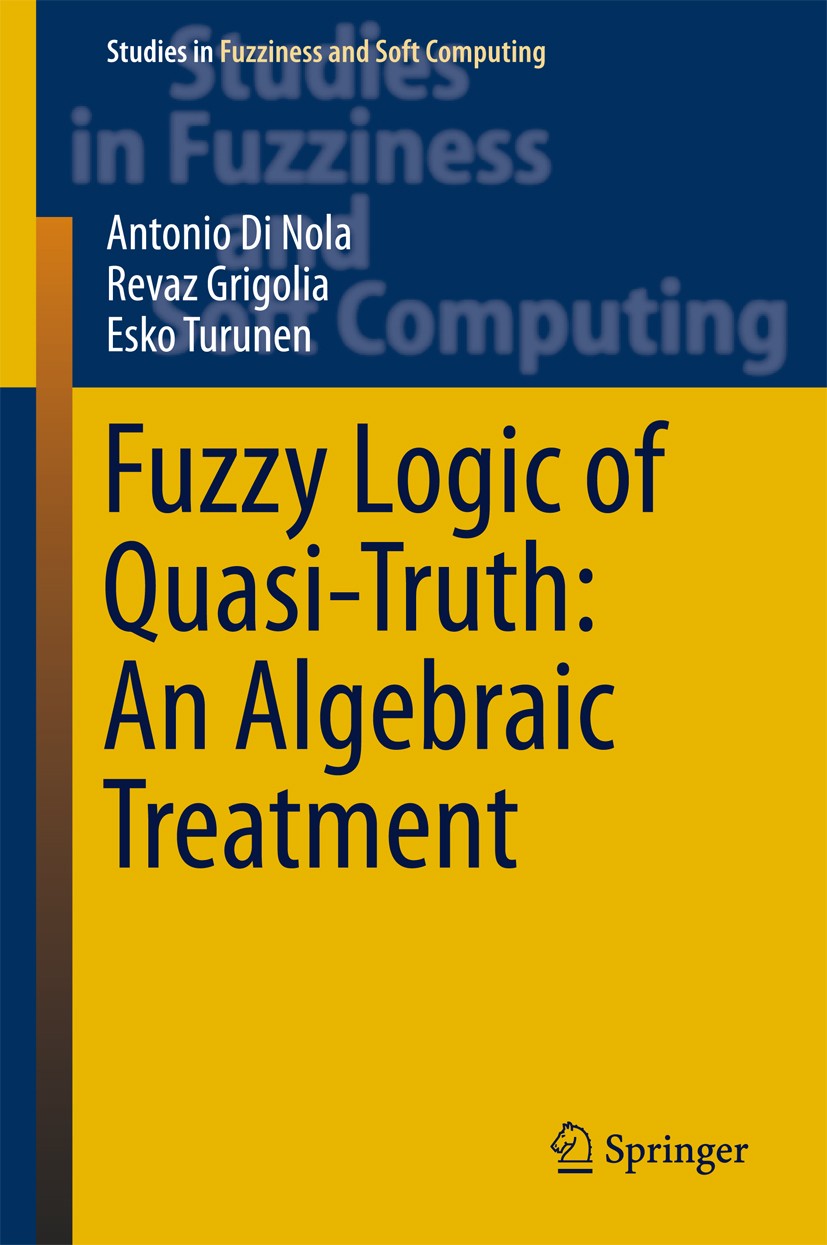 Titlebook: Fuzzy Logic of Quasi-Truth: An Algebraic Treatment; Antonio Di Nola,Revaz Grigolia,Esko Turunen Book 2016 Springer International Publishin Titlebook: Fuzzy Logic of Quasi-Truth: An Algebraic Treatment; Antonio Di Nola,Revaz Grigolia,Esko Turunen Book 2016 Springer International Publishin