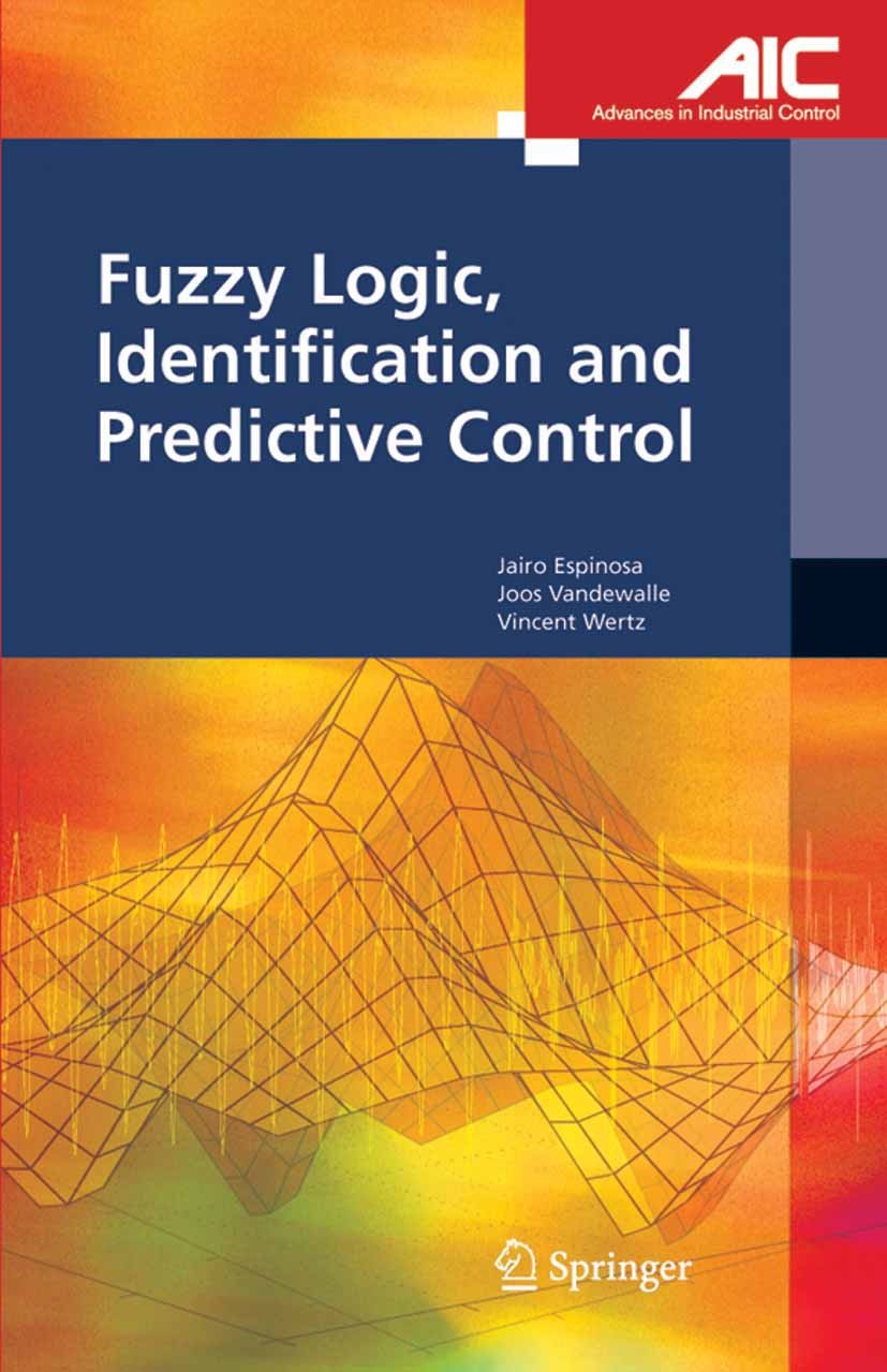 Titlebook: Fuzzy Logic, Identification and Predictive Control; Jairo Espinosa,Joos Vandewalle,Vincent Wertz Book 2005 Springer-Verlag London 2005 Con Titlebook: Fuzzy Logic, Identification and Predictive Control; Jairo Espinosa,Joos Vandewalle,Vincent Wertz Book 2005 Springer-Verlag London 2005 Con