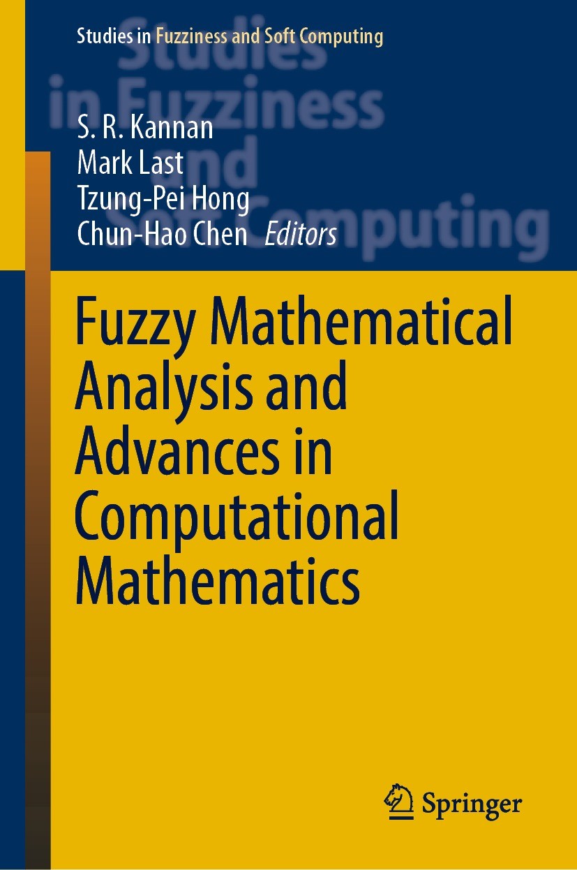 Titlebook: Fuzzy Mathematical Analysis and Advances in Computational Mathematics; S. R. Kannan,Mark Last,Chun-Hao Chen Book 2022 The Editor(s) (if ap Titlebook: Fuzzy Mathematical Analysis and Advances in Computational Mathematics; S. R. Kannan,Mark Last,Chun-Hao Chen Book 2022 The Editor(s) (if ap