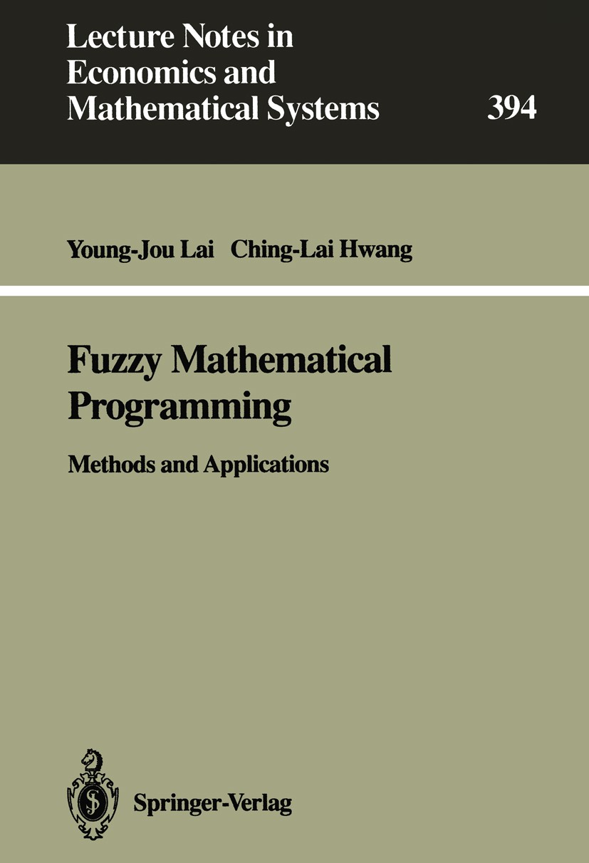 Titlebook: Fuzzy Mathematical Programming; Methods and Applicat Young-Jou Lai,Ching-Lai Hwang Book 1992 Springer-Verlag Berlin Heidelberg 1992 Additio Titlebook: Fuzzy Mathematical Programming; Methods and Applicat Young-Jou Lai,Ching-Lai Hwang Book 1992 Springer-Verlag Berlin Heidelberg 1992 Additio