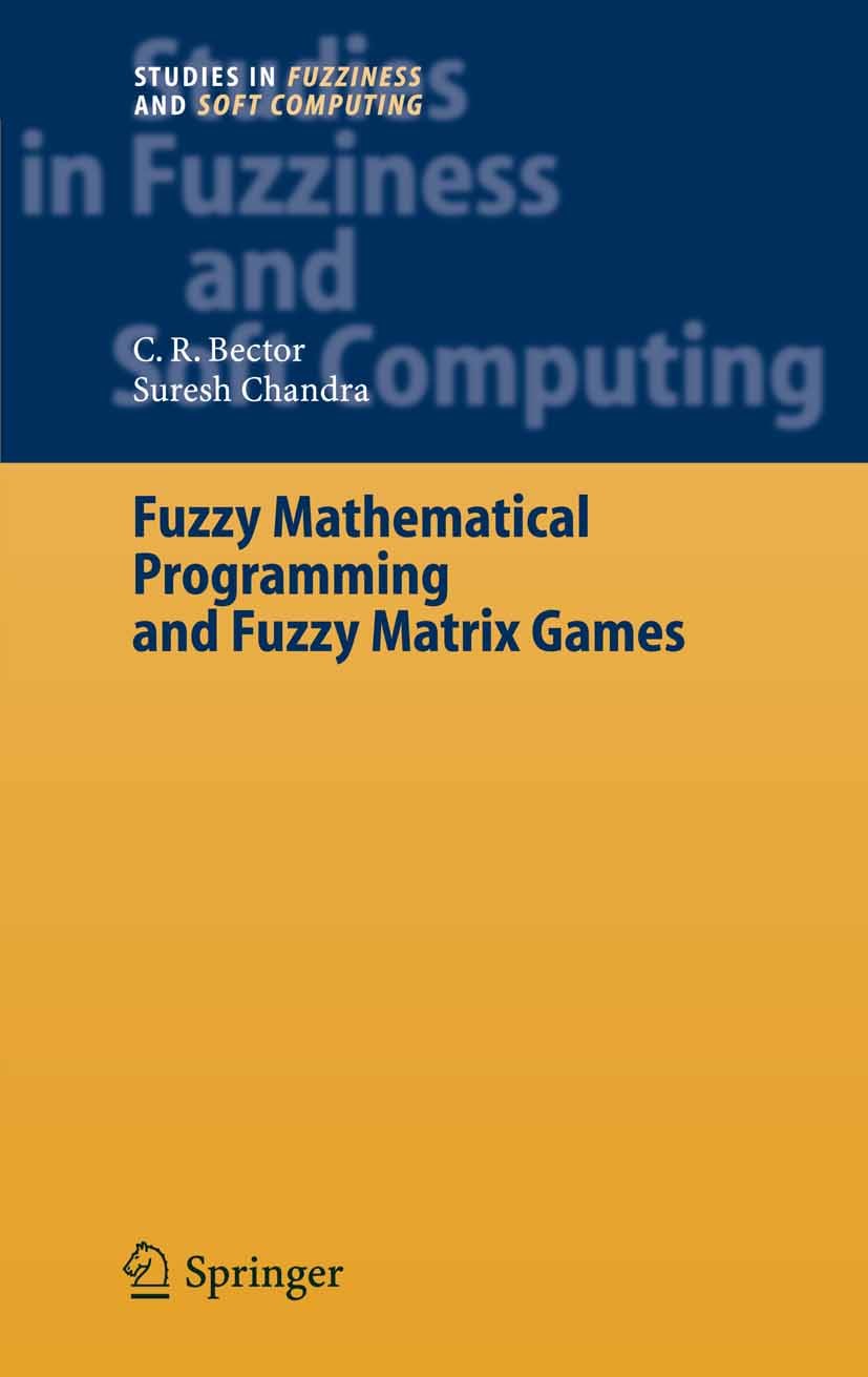 Titlebook: Fuzzy Mathematical Programming and Fuzzy Matrix Games; C. R. Bector,Suresh Chandra Book 2005 Springer-Verlag Berlin Heidelberg 2005 Arithm Titlebook: Fuzzy Mathematical Programming and Fuzzy Matrix Games; C. R. Bector,Suresh Chandra Book 2005 Springer-Verlag Berlin Heidelberg 2005 Arithm