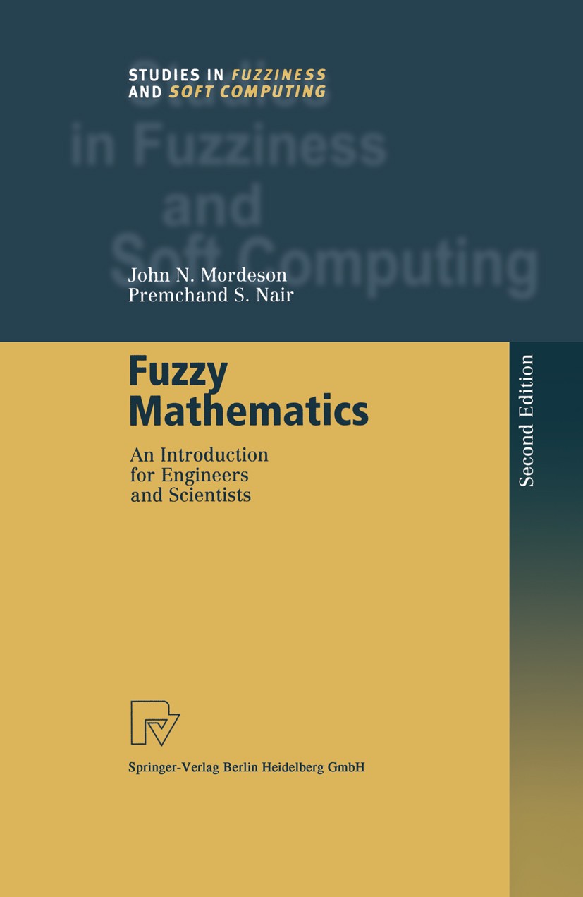 Titlebook: Fuzzy Mathematics; An Introduction for John N. Mordeson,Premchand S. Nair Book 2001Latest edition Springer-Verlag Berlin Heidelberg 2001 A Titlebook: Fuzzy Mathematics; An Introduction for John N. Mordeson,Premchand S. Nair Book 2001Latest edition Springer-Verlag Berlin Heidelberg 2001 A