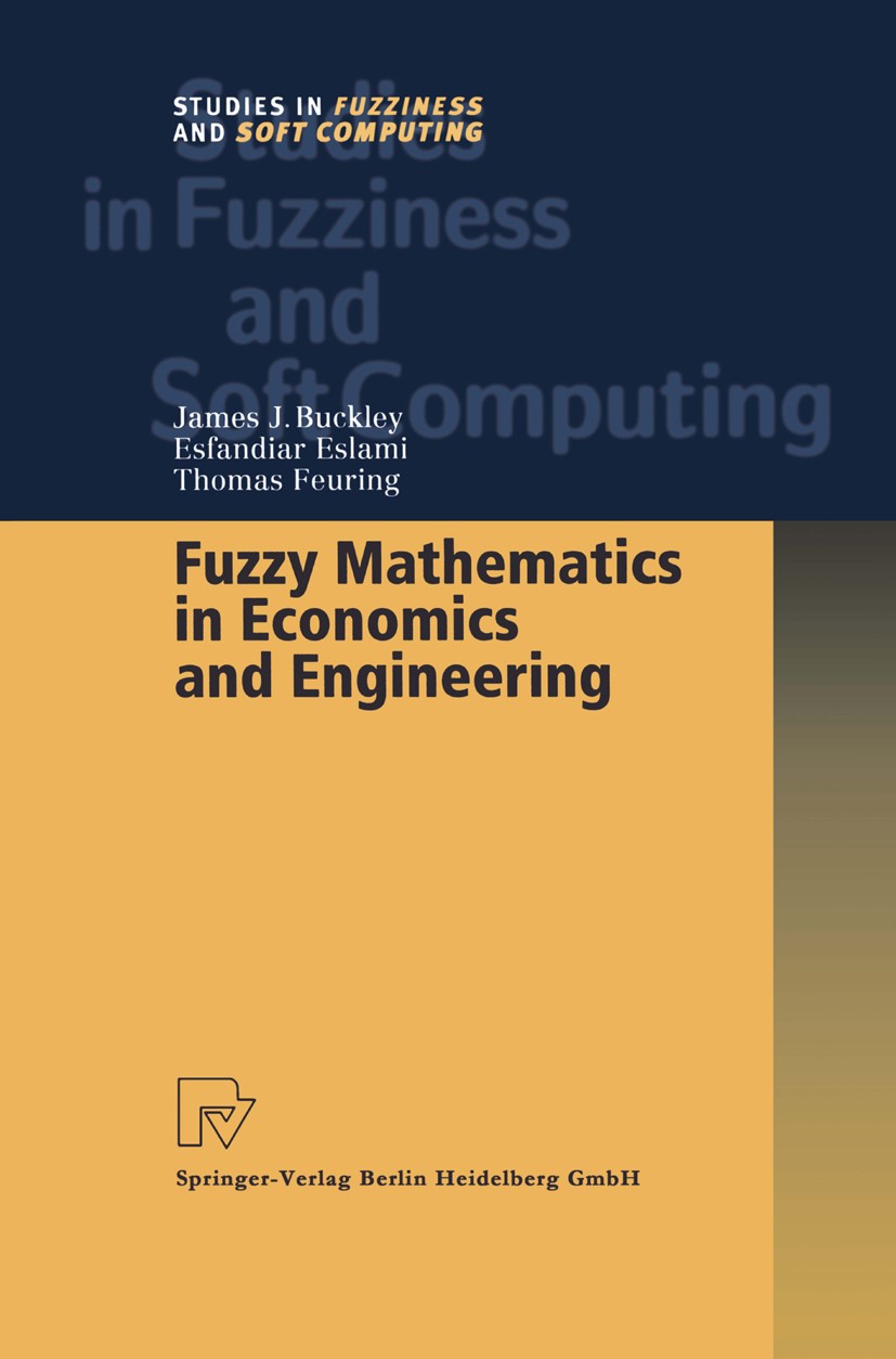Titlebook: Fuzzy Mathematics in Economics and Engineering; James J. Buckley,Esfandiar Eslami,Thomas Feuring Book 2002 Springer-Verlag Berlin Heidelbe Titlebook: Fuzzy Mathematics in Economics and Engineering; James J. Buckley,Esfandiar Eslami,Thomas Feuring Book 2002 Springer-Verlag Berlin Heidelbe