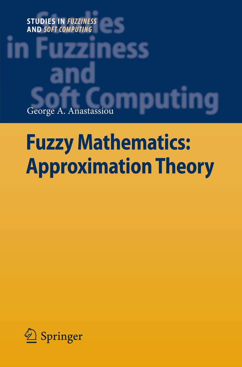 Titlebook: Fuzzy Mathematics: Approximation Theory; George A. Anastassiou Book 2010 Springer-Verlag Berlin Heidelberg 2010 approximation theory.artif Titlebook: Fuzzy Mathematics: Approximation Theory; George A. Anastassiou Book 2010 Springer-Verlag Berlin Heidelberg 2010 approximation theory.artif