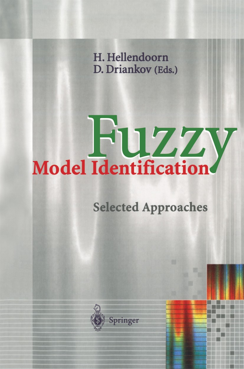 Titlebook: Fuzzy Model Identification; Selected Approaches Hans Hellendoorn,Dimiter Driankov Book 1997 Springer-Verlag Berlin Heidelberg 1997 algorith Titlebook: Fuzzy Model Identification; Selected Approaches Hans Hellendoorn,Dimiter Driankov Book 1997 Springer-Verlag Berlin Heidelberg 1997 algorith