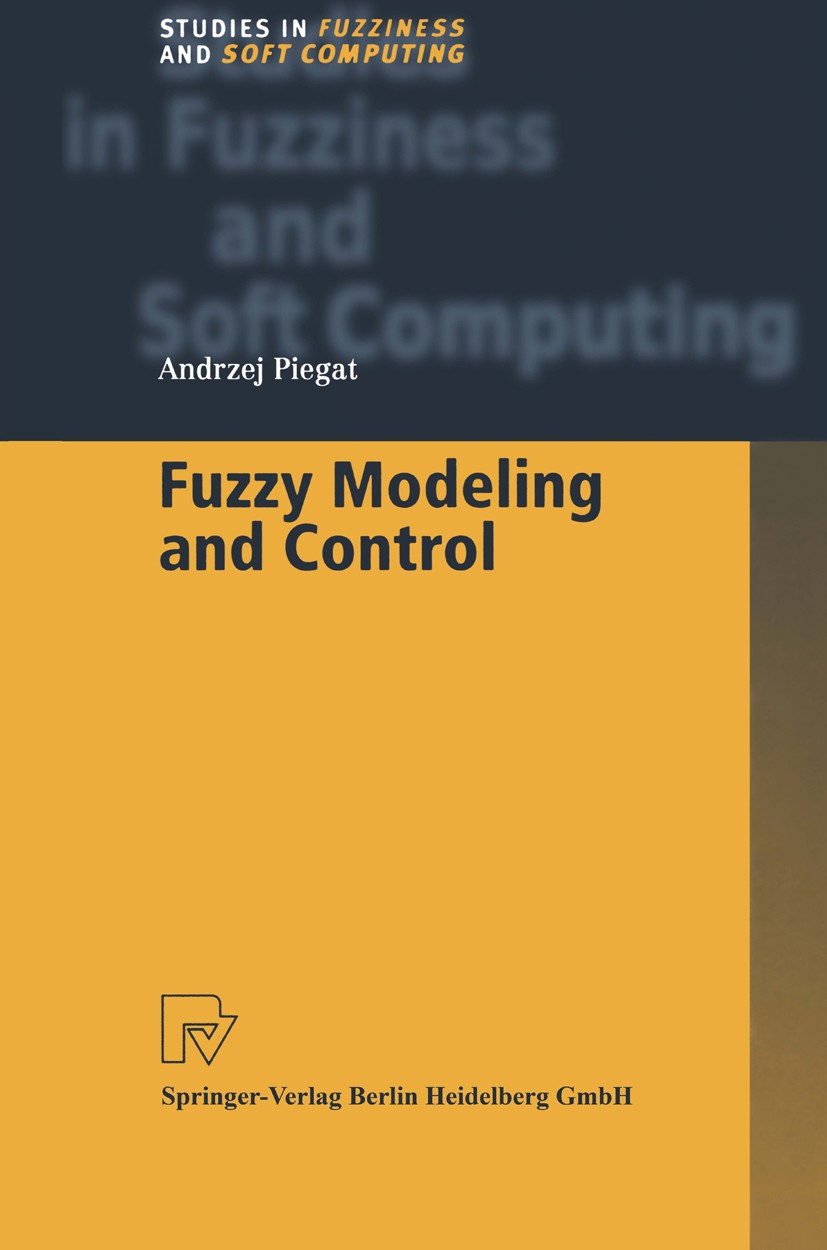 Titlebook: Fuzzy Modeling and Control; Andrzej Piegat Book 2001 Springer-Verlag Berlin Heidelberg 2001 Extension.Racter.cognition.fuzzy.fuzzy control Titlebook: Fuzzy Modeling and Control; Andrzej Piegat Book 2001 Springer-Verlag Berlin Heidelberg 2001 Extension.Racter.cognition.fuzzy.fuzzy control