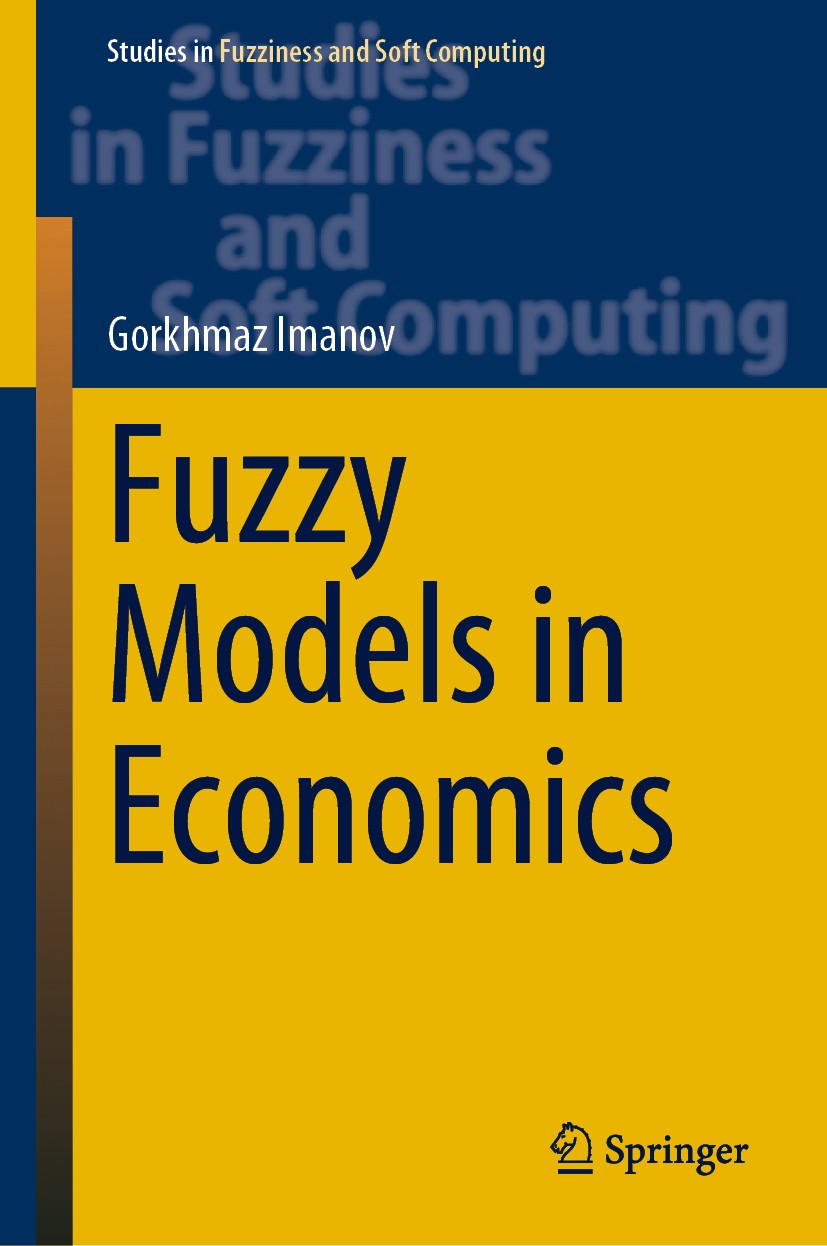 Titlebook: Fuzzy Models in Economics; Gorkhmaz Imanov Book 2021 The Editor(s) (if applicable) and The Author(s), under exclusive license to Springer Titlebook: Fuzzy Models in Economics; Gorkhmaz Imanov Book 2021 The Editor(s) (if applicable) and The Author(s), under exclusive license to Springer
