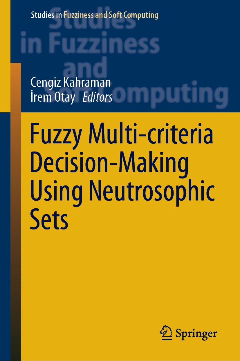 Titlebook: Fuzzy Multi-criteria Decision-Making Using Neutrosophic Sets; Cengiz Kahraman,İrem Otay Book 2019 Springer Nature Switzerland AG 2019 Neut Titlebook: Fuzzy Multi-criteria Decision-Making Using Neutrosophic Sets; Cengiz Kahraman,İrem Otay Book 2019 Springer Nature Switzerland AG 2019 Neut
