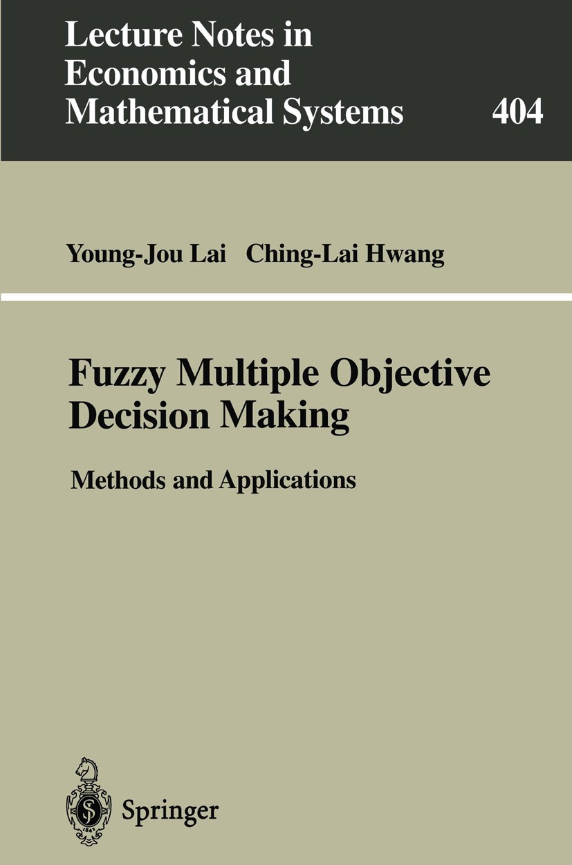 Titlebook: Fuzzy Multiple Objective Decision Making; Methods and Applicat Young-Jou Lai,Ching-Lai Hwang Book 1994 Springer-Verlag Berlin Heidelberg 19 Titlebook: Fuzzy Multiple Objective Decision Making; Methods and Applicat Young-Jou Lai,Ching-Lai Hwang Book 1994 Springer-Verlag Berlin Heidelberg 19
