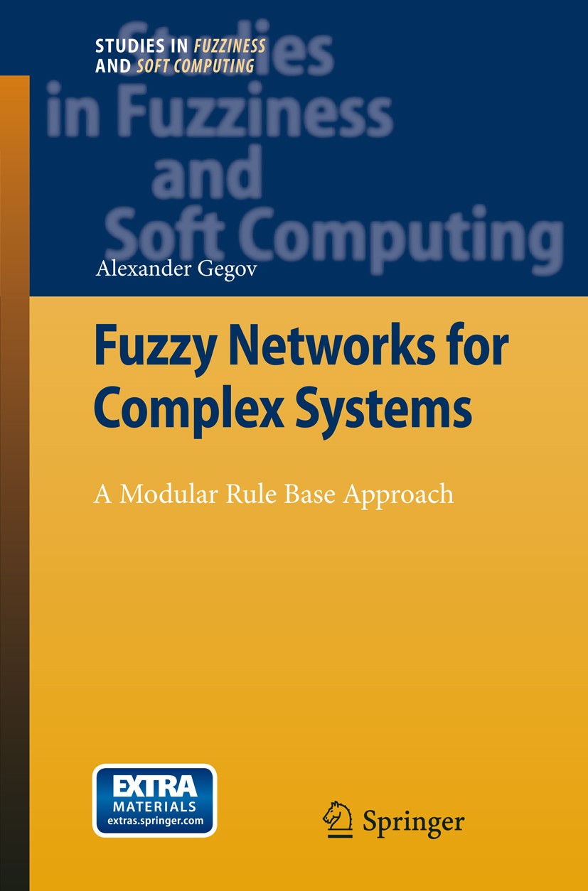 Titlebook: Fuzzy Networks for Complex Systems; A Modular Rule Base Alexander Gegov Book 2011 Springer-Verlag Berlin Heidelberg 2011 Chained Fuzzy Sys Titlebook: Fuzzy Networks for Complex Systems; A Modular Rule Base Alexander Gegov Book 2011 Springer-Verlag Berlin Heidelberg 2011 Chained Fuzzy Sys