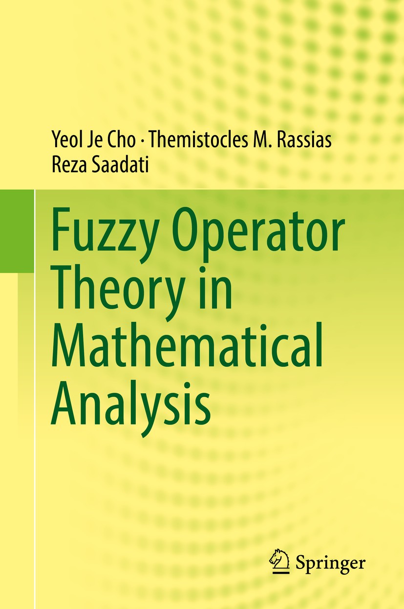 Titlebook: Fuzzy Operator Theory in Mathematical Analysis; Yeol Je Cho,Themistocles M. Rassias,Reza Saadati Book 2018 Springer International Publishi Titlebook: Fuzzy Operator Theory in Mathematical Analysis; Yeol Je Cho,Themistocles M. Rassias,Reza Saadati Book 2018 Springer International Publishi
