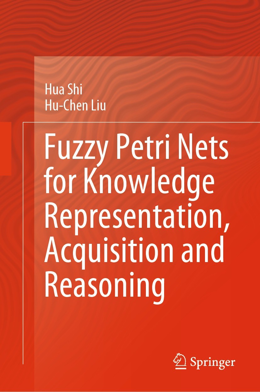 Titlebook: Fuzzy Petri Nets for Knowledge Representation, Acquisition and Reasoning; Hua Shi,Hu-Chen Liu Book 2023 The Editor(s) (if applicable) and Titlebook: Fuzzy Petri Nets for Knowledge Representation, Acquisition and Reasoning; Hua Shi,Hu-Chen Liu Book 2023 The Editor(s) (if applicable) and
