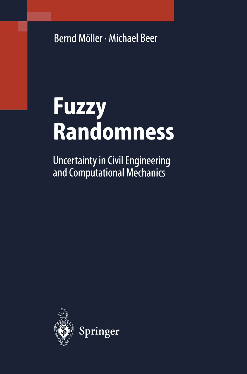 Titlebook: Fuzzy Randomness; Uncertainty in Civil Bernd Möller,Michael Beer Book 2004 Springer-Verlag Berlin Heidelberg 2004 Fuzzy.algorithm.calculus. Titlebook: Fuzzy Randomness; Uncertainty in Civil Bernd Möller,Michael Beer Book 2004 Springer-Verlag Berlin Heidelberg 2004 Fuzzy.algorithm.calculus.
