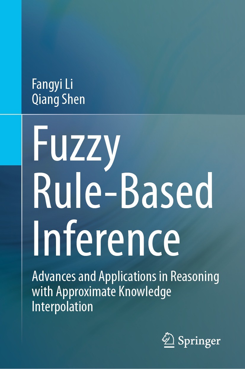 Titlebook: Fuzzy Rule-Based Inference; Advances and Applica Fangyi Li,Qiang Shen Book 2024 The Editor(s) (if applicable) and The Author(s), under excl Titlebook: Fuzzy Rule-Based Inference; Advances and Applica Fangyi Li,Qiang Shen Book 2024 The Editor(s) (if applicable) and The Author(s), under excl