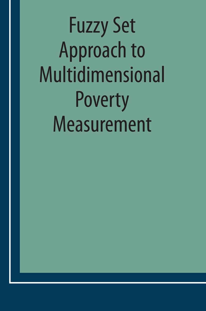 Titlebook: Fuzzy Set Approach to Multidimensional Poverty Measurement; Achille Lemmi,Gianni Betti Book 2006 Springer-Verlag US 2006 Fuzzy Set Approac Titlebook: Fuzzy Set Approach to Multidimensional Poverty Measurement; Achille Lemmi,Gianni Betti Book 2006 Springer-Verlag US 2006 Fuzzy Set Approac