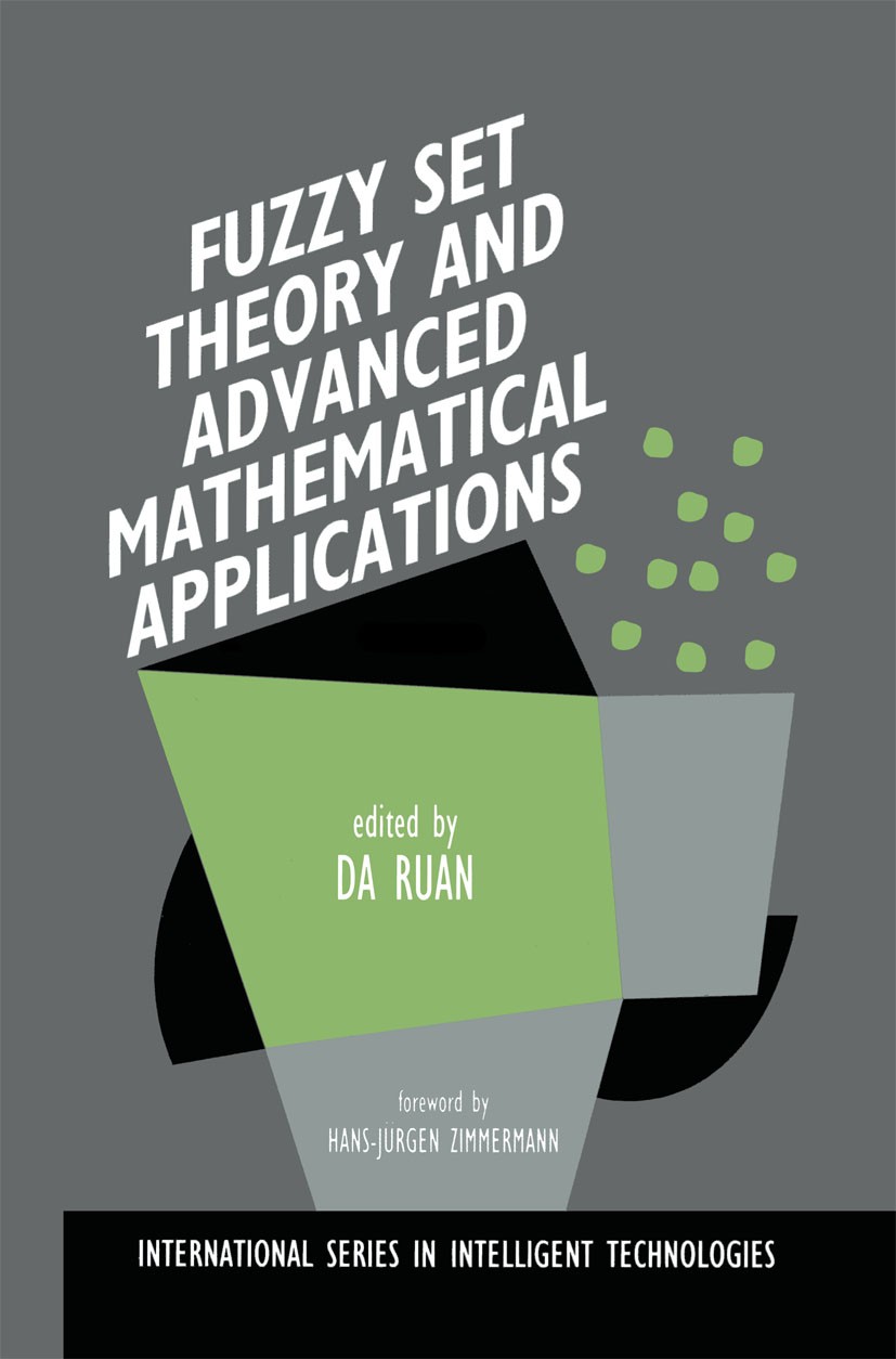 Titlebook: Fuzzy Set Theory and Advanced Mathematical Applications; Da Ruan Book 1995 Springer Science+Business Media New York 1995 control.evolution Titlebook: Fuzzy Set Theory and Advanced Mathematical Applications; Da Ruan Book 1995 Springer Science+Business Media New York 1995 control.evolution