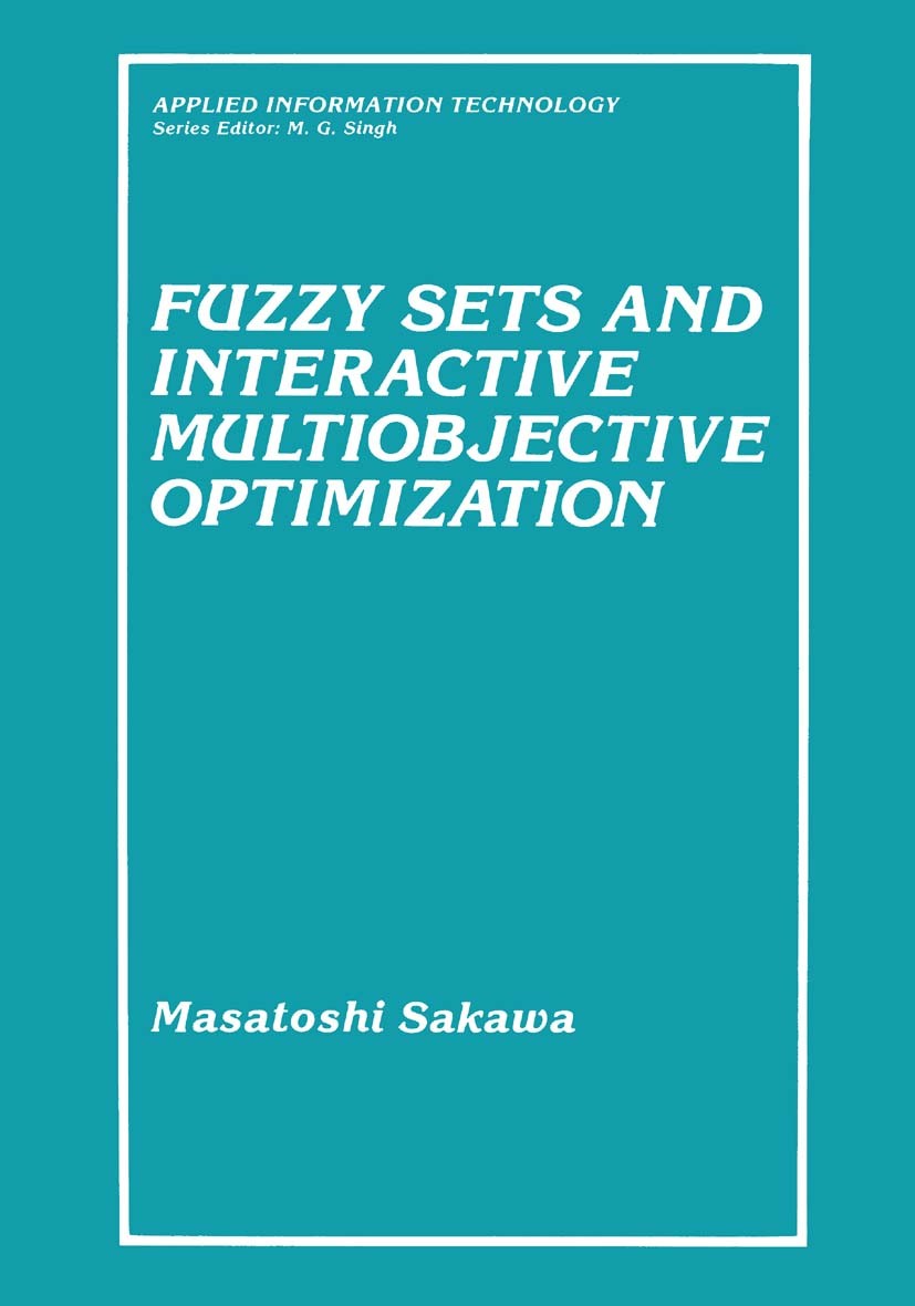 Titlebook: Fuzzy Sets and Interactive Multiobjective Optimization; Masatoshi Sakawa Book 1993 Springer Science+Business Media New York 1993 Linear Pr Titlebook: Fuzzy Sets and Interactive Multiobjective Optimization; Masatoshi Sakawa Book 1993 Springer Science+Business Media New York 1993 Linear Pr