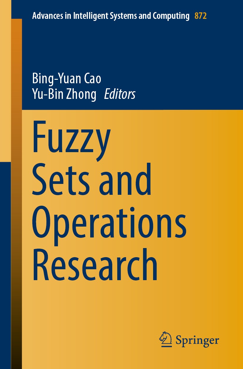 Titlebook: Fuzzy Sets and Operations Research; Bing-Yuan Cao,Yu-Bin Zhong Conference proceedings 2019 Springer Nature Switzerland AG 2019 Fuzzy Infor Titlebook: Fuzzy Sets and Operations Research; Bing-Yuan Cao,Yu-Bin Zhong Conference proceedings 2019 Springer Nature Switzerland AG 2019 Fuzzy Infor
