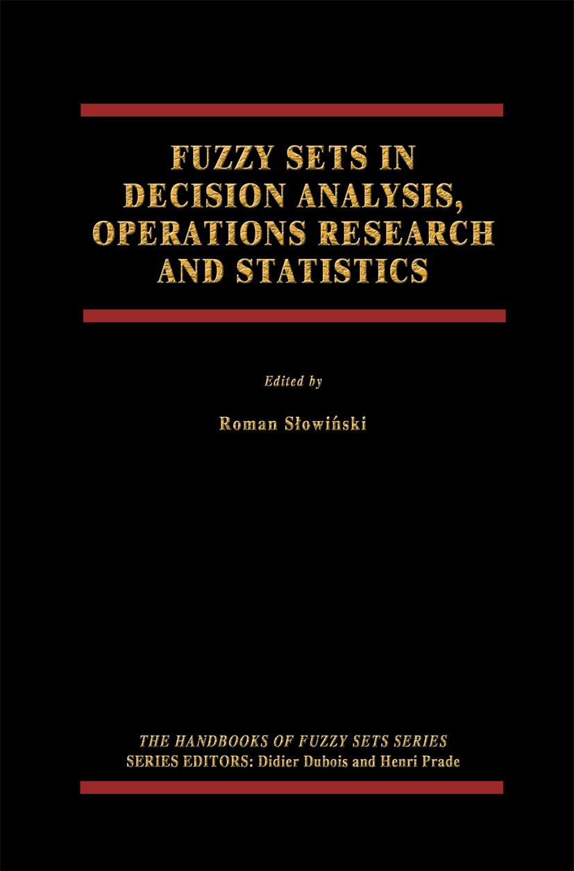 Titlebook: Fuzzy Sets in Decision Analysis, Operations Research and Statistics; Roman Słowiński Book 1998 Kluwer Academic Publishers 1998 Analysis.ga Titlebook: Fuzzy Sets in Decision Analysis, Operations Research and Statistics; Roman Słowiński Book 1998 Kluwer Academic Publishers 1998 Analysis.ga