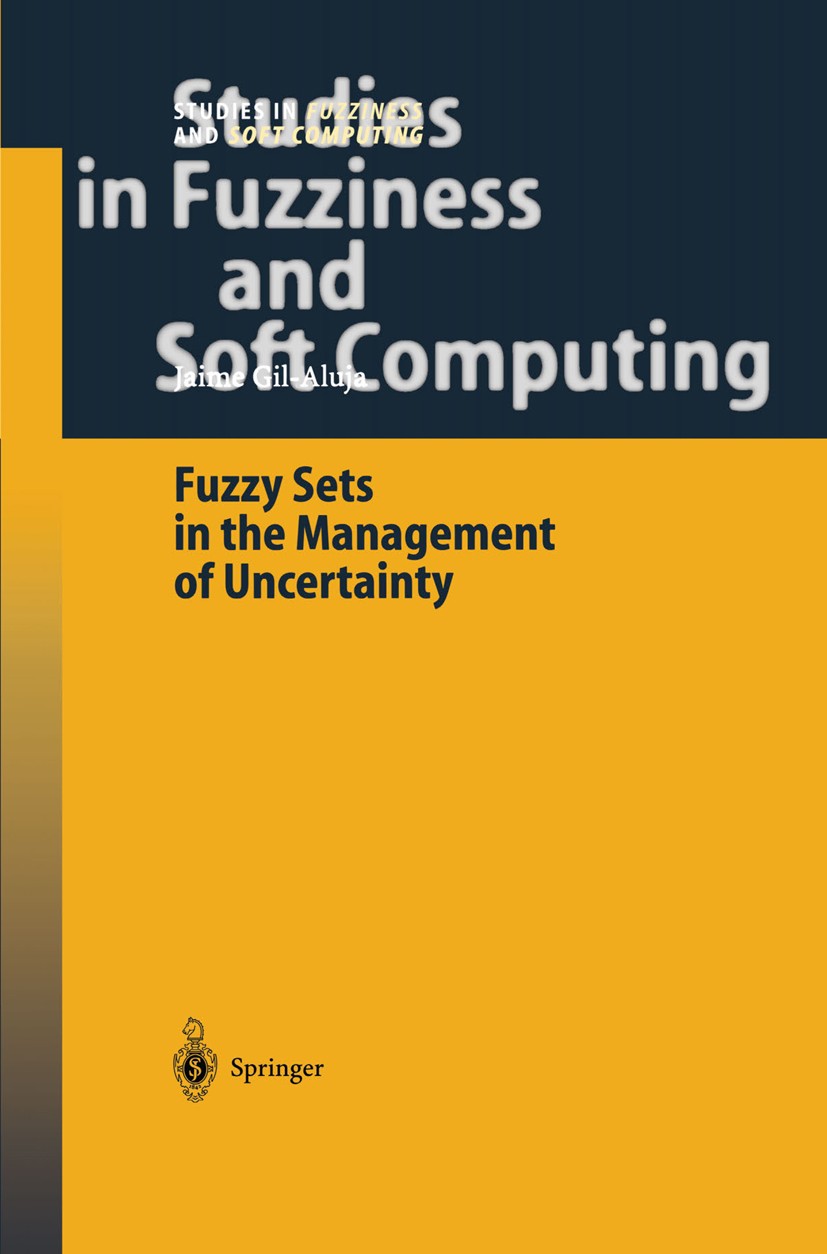 Titlebook: Fuzzy Sets in the Management of Uncertainty; Jaime Gil-Aluja Book 2004 Springer-Verlag Berlin Heidelberg 2004 Analysis.business.fuzzy.fuzz Titlebook: Fuzzy Sets in the Management of Uncertainty; Jaime Gil-Aluja Book 2004 Springer-Verlag Berlin Heidelberg 2004 Analysis.business.fuzzy.fuzz
