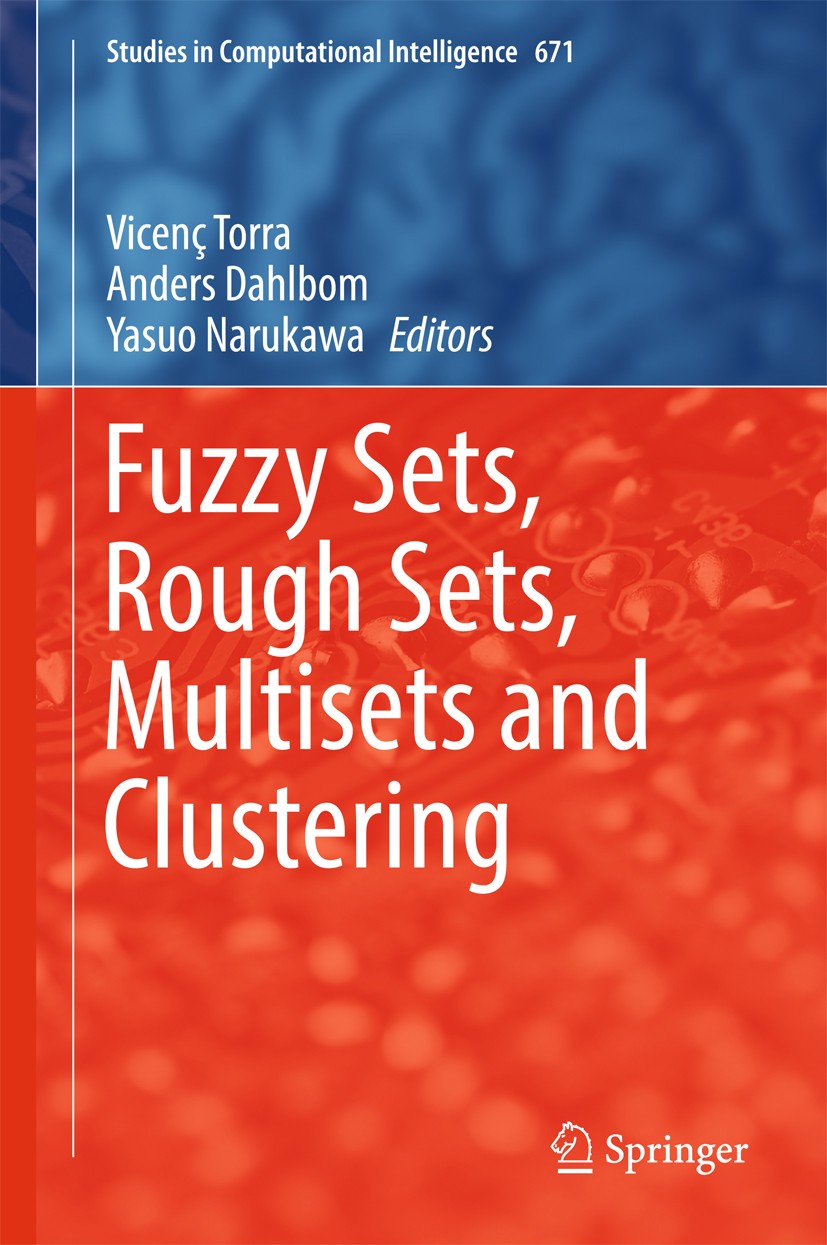 Titlebook: Fuzzy Sets, Rough Sets, Multisets and Clustering; Vicenç Torra,Anders Dahlbom,Yasuo Narukawa Book 2017 Springer International Publishing A Titlebook: Fuzzy Sets, Rough Sets, Multisets and Clustering; Vicenç Torra,Anders Dahlbom,Yasuo Narukawa Book 2017 Springer International Publishing A