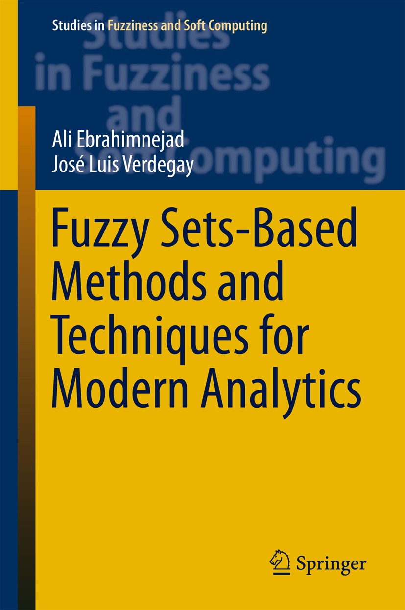 Titlebook: Fuzzy Sets-Based Methods and Techniques for Modern Analytics; Ali Ebrahimnejad,José Luis Verdegay Book 2018 Springer International Publish Titlebook: Fuzzy Sets-Based Methods and Techniques for Modern Analytics; Ali Ebrahimnejad,José Luis Verdegay Book 2018 Springer International Publish