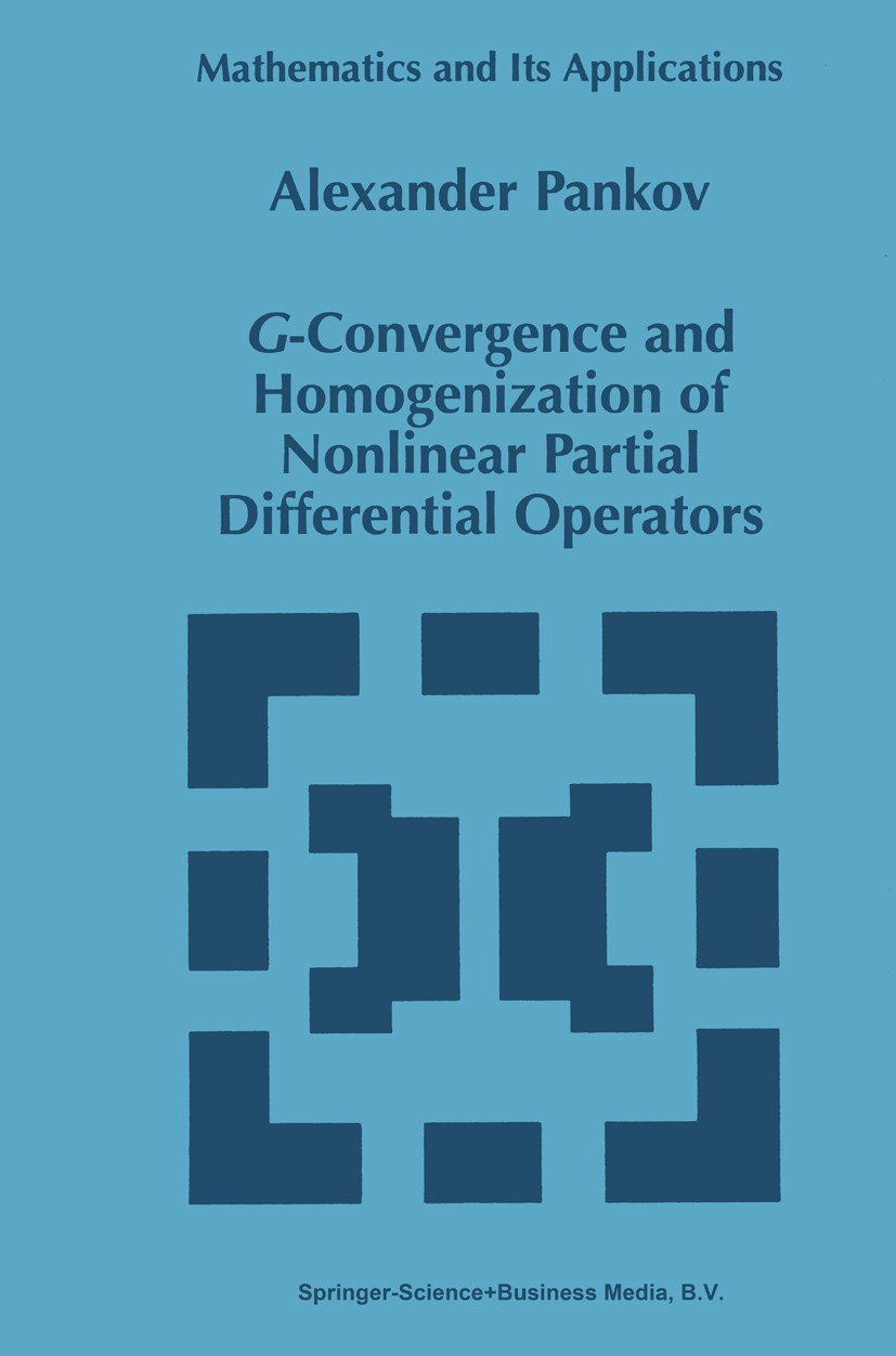 Titlebook: G-Convergence and Homogenization of Nonlinear Partial Differential Operators; Alexander Pankov Book 1997 Springer Science+Business Media D Titlebook: G-Convergence and Homogenization of Nonlinear Partial Differential Operators; Alexander Pankov Book 1997 Springer Science+Business Media D