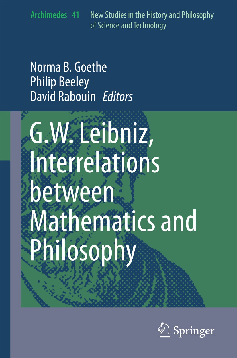 Titlebook: G.W. Leibniz, Interrelations between Mathematics and Philosophy; Norma B. Goethe,Philip Beeley,David Rabouin Book 2015 Springer Netherland Titlebook: G.W. Leibniz, Interrelations between Mathematics and Philosophy; Norma B. Goethe,Philip Beeley,David Rabouin Book 2015 Springer Netherland