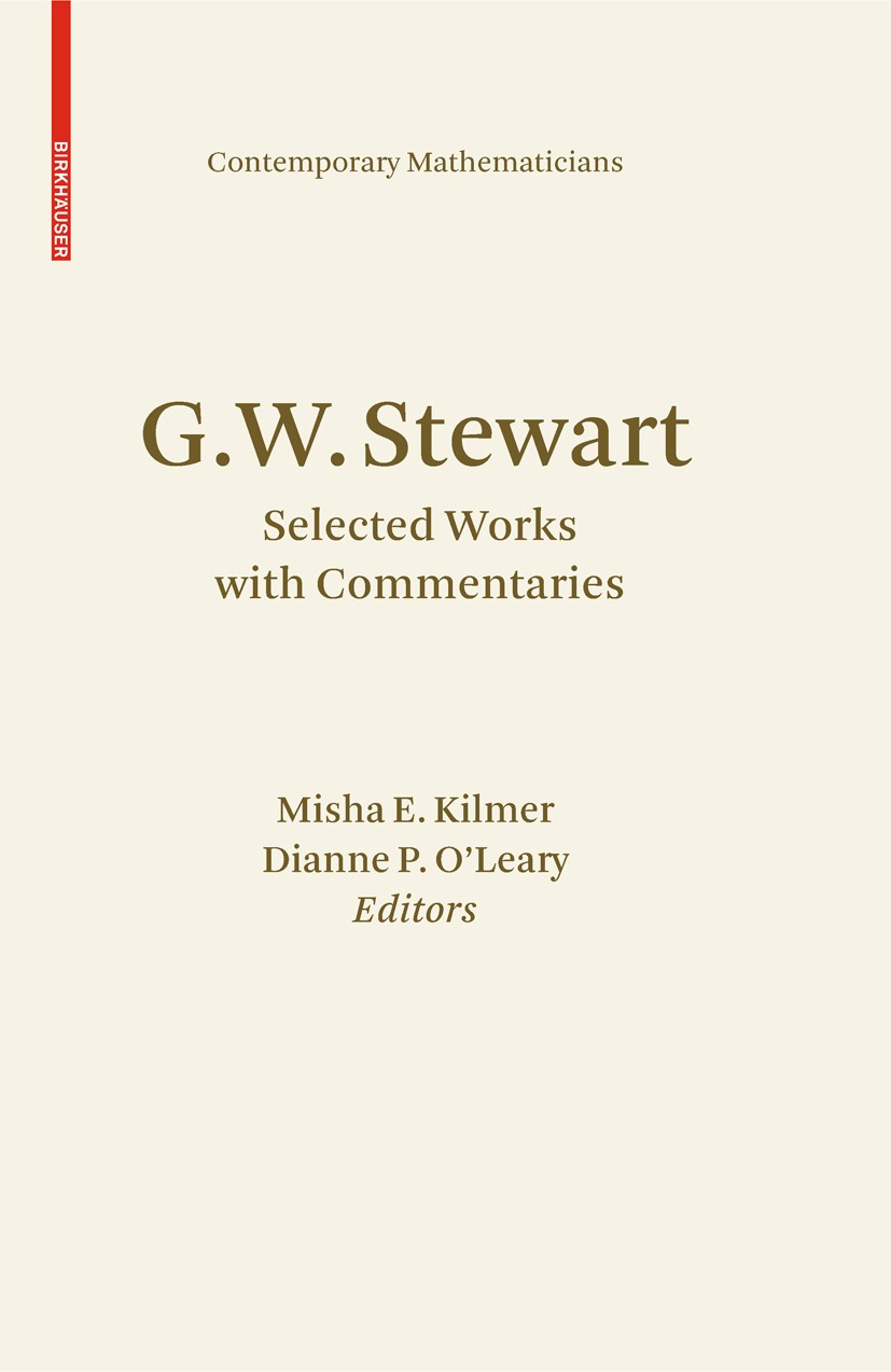 Titlebook: G.W. Stewart; Selected Works with Misha E. Kilmer,Dianne P. O’Leary Book 2010 Springer Science+Business Media, LLC 2010 Algebra.Computer-A Titlebook: G.W. Stewart; Selected Works with Misha E. Kilmer,Dianne P. O’Leary Book 2010 Springer Science+Business Media, LLC 2010 Algebra.Computer-A