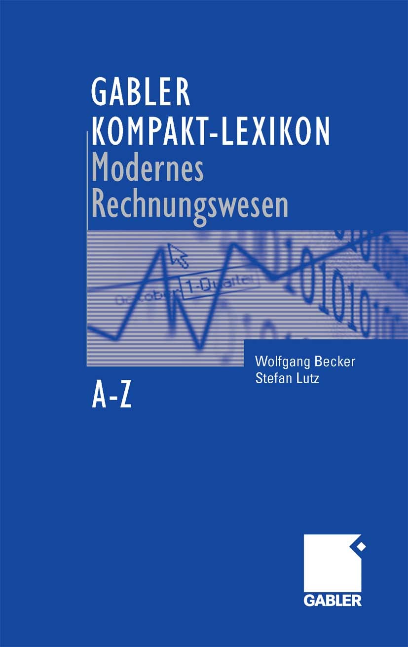 Titlebook: Gabler Kompakt-Lexikon Modernes Rechnungswesen; 2.000 Begriffe zu Bu Wolfgang Becker,Stefan Lutz Book 20072nd edition Gabler Verlag | Sprin Titlebook: Gabler Kompakt-Lexikon Modernes Rechnungswesen; 2.000 Begriffe zu Bu Wolfgang Becker,Stefan Lutz Book 20072nd edition Gabler Verlag | Sprin