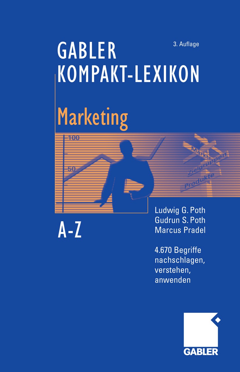 Titlebook: Gabler Kompakt-Lexikon Marketing; 4.670 Begriffe aus d Ludwig G. Poth,Gudrun S. Poth,Marcus Pradel Book 2008Latest edition Gabler Verlag | Titlebook: Gabler Kompakt-Lexikon Marketing; 4.670 Begriffe aus d Ludwig G. Poth,Gudrun S. Poth,Marcus Pradel Book 2008Latest edition Gabler Verlag |