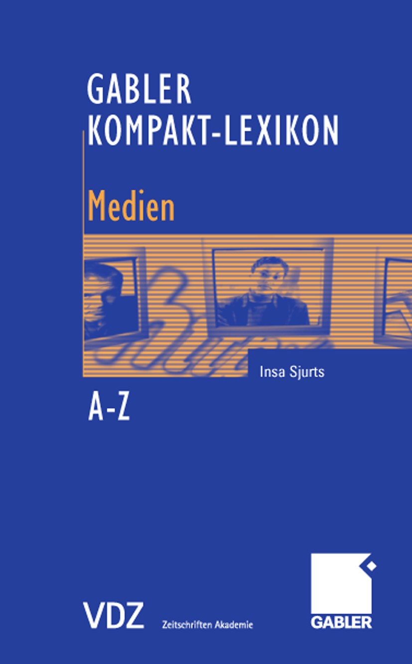 Titlebook: Gabler Kompakt-Lexikon Medien; 1.000 Begriffe nachs Insa Sjurts Book 2006 Gabler Verlag | Springer Fachmedien Wiesbaden GmbH, Wiesbaden 200 Titlebook: Gabler Kompakt-Lexikon Medien; 1.000 Begriffe nachs Insa Sjurts Book 2006 Gabler Verlag | Springer Fachmedien Wiesbaden GmbH, Wiesbaden 200