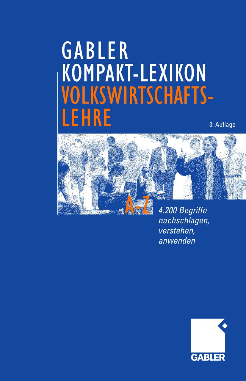 Titlebook: Gabler Kompakt-Lexikon Volkswirtschaftslehre; 4200 Begriffe nachsc Dirk Piekenbrock Book 2009Latest edition Gabler Verlag | Springer Fachme Titlebook: Gabler Kompakt-Lexikon Volkswirtschaftslehre; 4200 Begriffe nachsc Dirk Piekenbrock Book 2009Latest edition Gabler Verlag | Springer Fachme