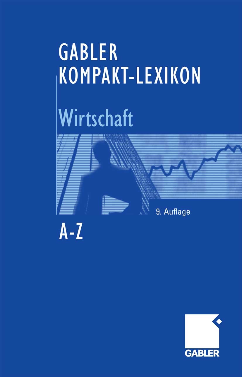 Titlebook: Gabler Kompakt-Lexikon Wirtschaft; 3.000 Begriffe nachs Betriebswirtschaftlicher Verlag Dr. Th. Gabler GWV Book 20069th edition Gabler Verl Titlebook: Gabler Kompakt-Lexikon Wirtschaft; 3.000 Begriffe nachs Betriebswirtschaftlicher Verlag Dr. Th. Gabler GWV Book 20069th edition Gabler Verl