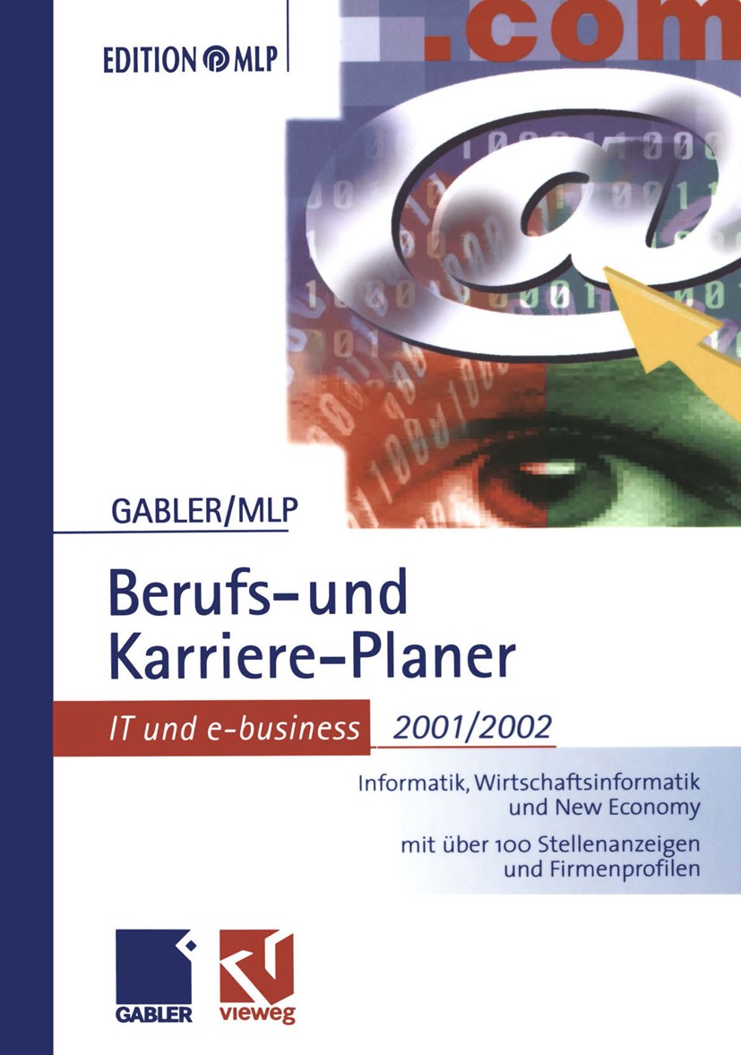 Titlebook: Gabler Berufs- und Karriere-Planer 2001/2002: IT und e-business; Informatik, Wirtscha Michaela Abdelhamid,Dirk Buschmann,Volker Zwick Confe Titlebook: Gabler Berufs- und Karriere-Planer 2001/2002: IT und e-business; Informatik, Wirtscha Michaela Abdelhamid,Dirk Buschmann,Volker Zwick Confe