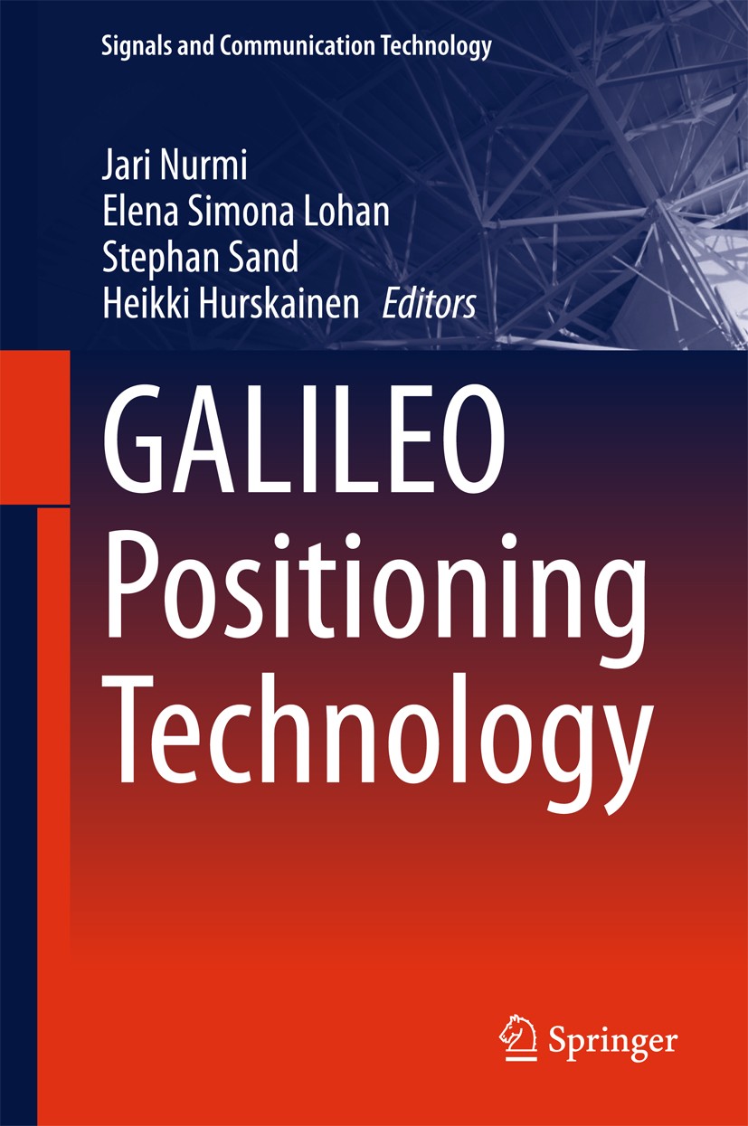 Titlebook: GALILEO Positioning Technology; Jari Nurmi,Elena Simona Lohan,Heikki Hurskainen Book 2015 Springer Science+Business Media Dordrecht 2015 G Titlebook: GALILEO Positioning Technology; Jari Nurmi,Elena Simona Lohan,Heikki Hurskainen Book 2015 Springer Science+Business Media Dordrecht 2015 G