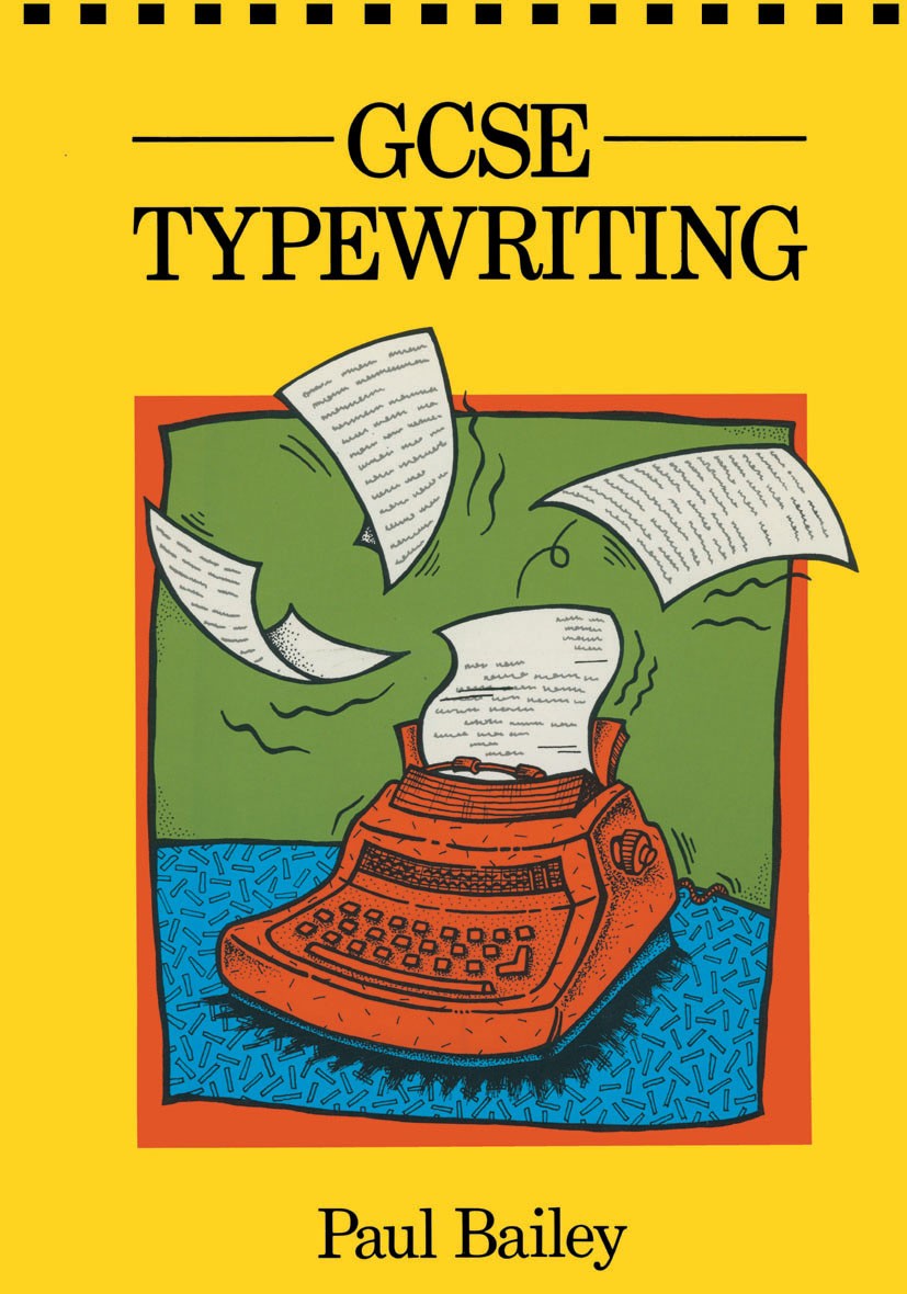 Titlebook: General Certificate of Secondary Education Typewriting; Paul Bailey Textbook 1990Latest edition Macmillan Publishers Limited 1990 business Titlebook: General Certificate of Secondary Education Typewriting; Paul Bailey Textbook 1990Latest edition Macmillan Publishers Limited 1990 business