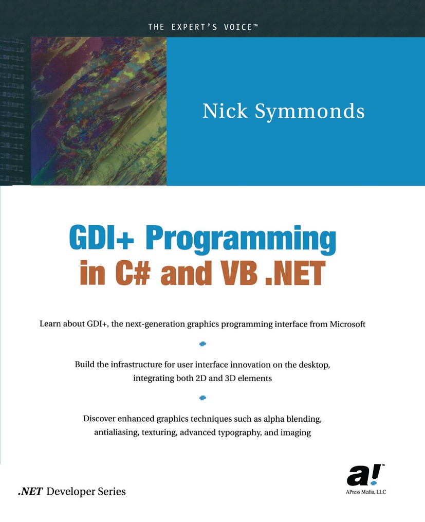 Titlebook: GDI+ Programming in C# and VB .NET; Nick Symmonds Book 2002 Nick Symmonds 2002 .NET.C programming language.C#.C++ programming language.Com Titlebook: GDI+ Programming in C# and VB .NET; Nick Symmonds Book 2002 Nick Symmonds 2002 .NET.C programming language.C#.C++ programming language.Com