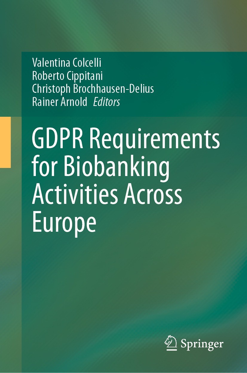 Titlebook: GDPR Requirements for Biobanking Activities Across Europe; Valentina Colcelli,Roberto Cippitani,Rainer Arnold Book 2023 The Editor(s) (if Titlebook: GDPR Requirements for Biobanking Activities Across Europe; Valentina Colcelli,Roberto Cippitani,Rainer Arnold Book 2023 The Editor(s) (if
