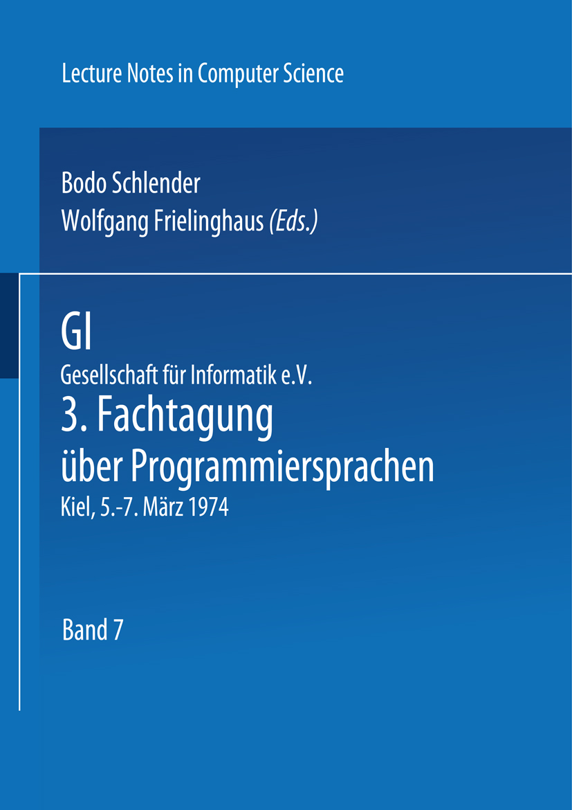 Titlebook: GI - 3. Fachtagung über Programmiersprachen; Gesellschaft für Inf Bodo Schlender,Wolfgang Frielinghaus Conference proceedings 1974 Springer Titlebook: GI - 3. Fachtagung über Programmiersprachen; Gesellschaft für Inf Bodo Schlender,Wolfgang Frielinghaus Conference proceedings 1974 Springer
