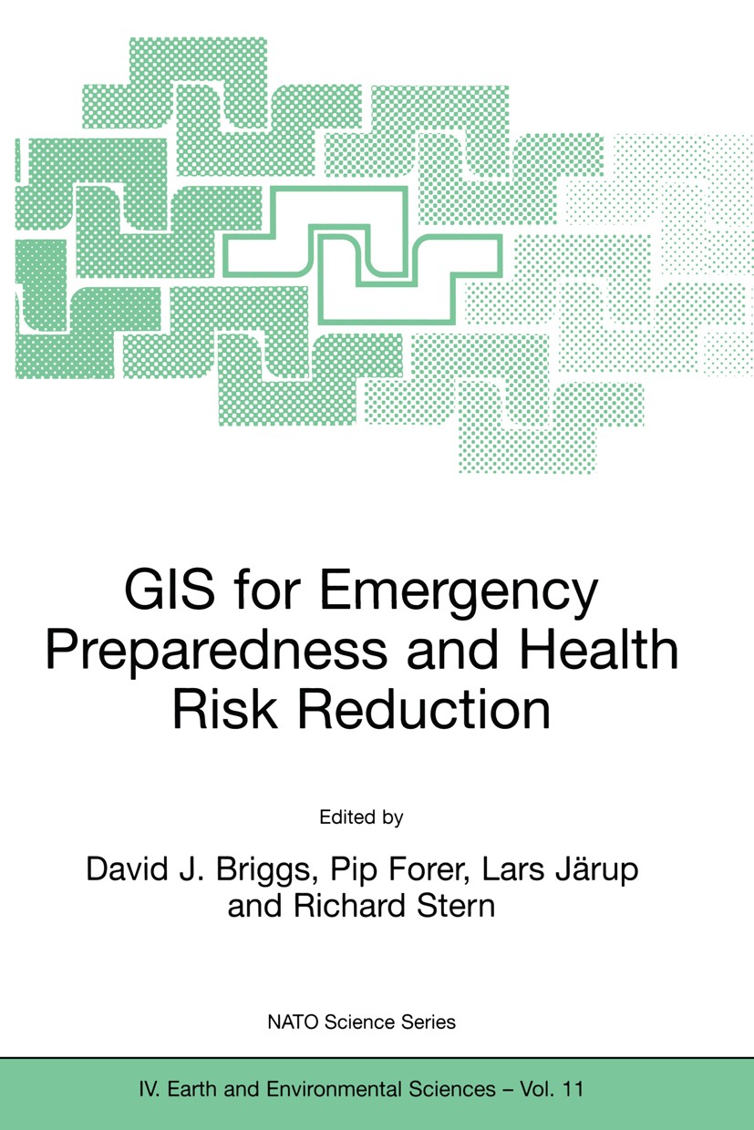 Titlebook: GIS for Emergency Preparedness and Health Risk Reduction; David J. Briggs,Pip Forer,Richard Stern Book 2002 Kluwer Academic Publishers 200 Titlebook: GIS for Emergency Preparedness and Health Risk Reduction; David J. Briggs,Pip Forer,Richard Stern Book 2002 Kluwer Academic Publishers 200