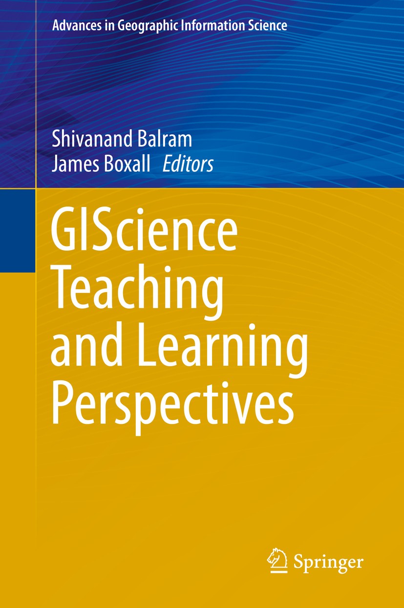 Titlebook: GIScience Teaching and Learning Perspectives; Shivanand Balram,James Boxall Book 2019 Springer Nature Switzerland AG 2019 GIScience.Geospa Titlebook: GIScience Teaching and Learning Perspectives; Shivanand Balram,James Boxall Book 2019 Springer Nature Switzerland AG 2019 GIScience.Geospa