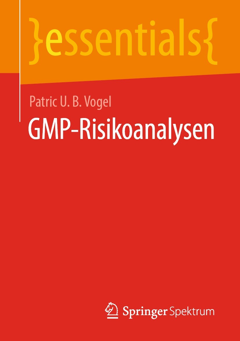Titlebook: GMP-Risikoanalysen; Patric U. B. Vogel Book 2021 Der/die Herausgeber bzw. der/die Autor(en), exklusiv lizenziert durch Springer Fachmedien Titlebook: GMP-Risikoanalysen; Patric U. B. Vogel Book 2021 Der/die Herausgeber bzw. der/die Autor(en), exklusiv lizenziert durch Springer Fachmedien
