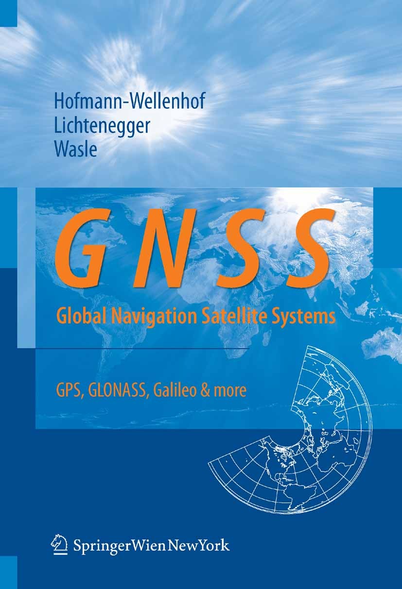 Titlebook: GNSS – Global Navigation Satellite Systems; GPS, GLONASS, Galile Bernhard Hofmann-Wellenhof,Herbert Lichtenegger,El Book 2008 Springer-Verl Titlebook: GNSS – Global Navigation Satellite Systems; GPS, GLONASS, Galile Bernhard Hofmann-Wellenhof,Herbert Lichtenegger,El Book 2008 Springer-Verl