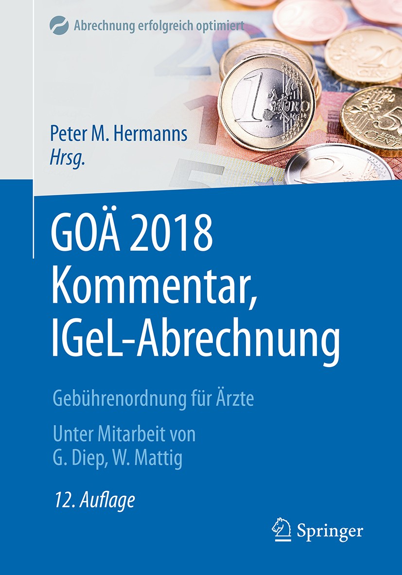 Titlebook: GOÄ 2018 Kommentar, IGeL-Abrechnung; Gebührenordnung für Peter M. Hermanns,Godehard Diep,Wolfgang Mattig Book 201812th edition Springer-Ve Titlebook: GOÄ 2018 Kommentar, IGeL-Abrechnung; Gebührenordnung für Peter M. Hermanns,Godehard Diep,Wolfgang Mattig Book 201812th edition Springer-Ve